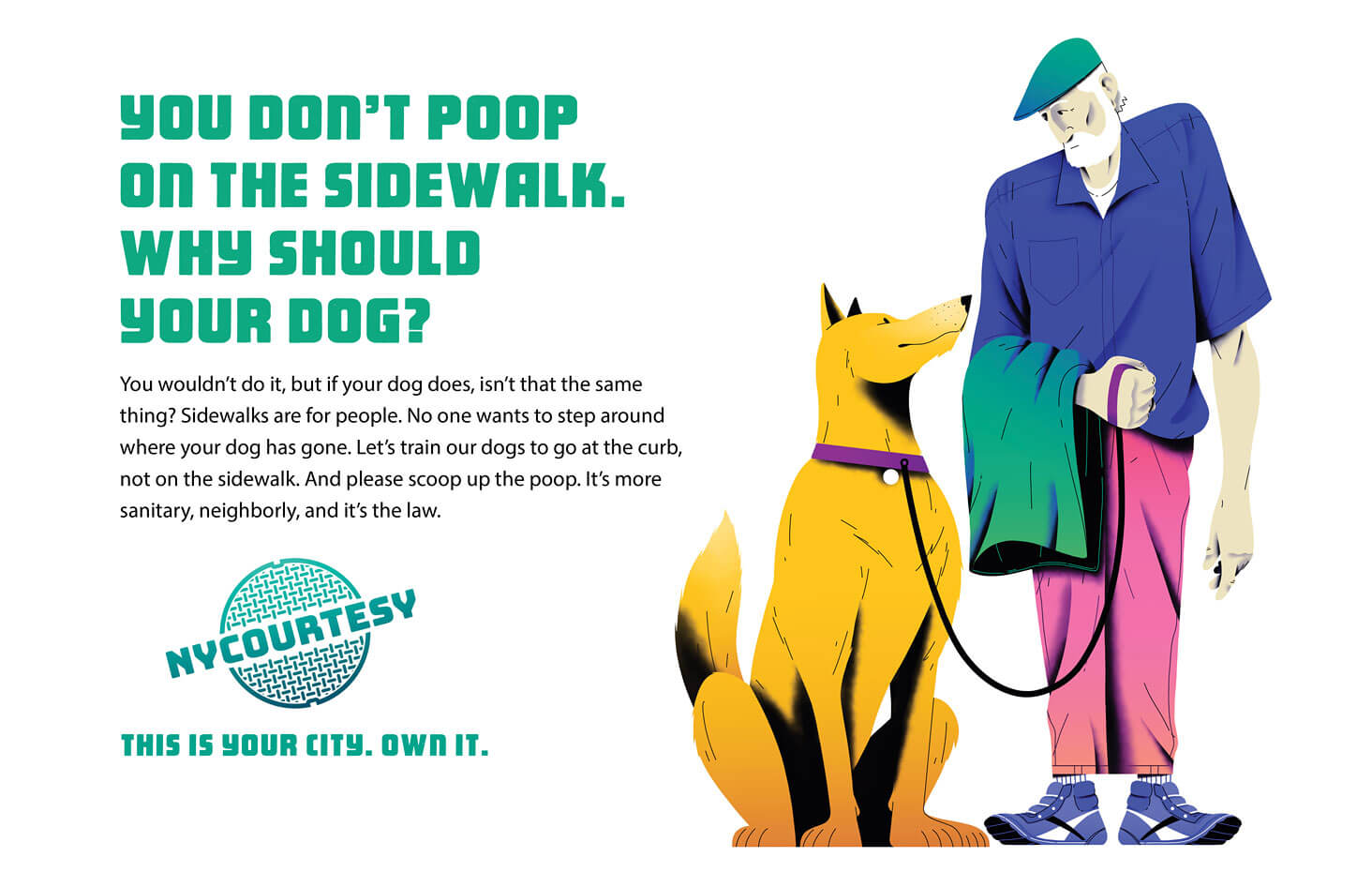 New York Courtesy. You don't poop on the sidewalk. Why should your dog?