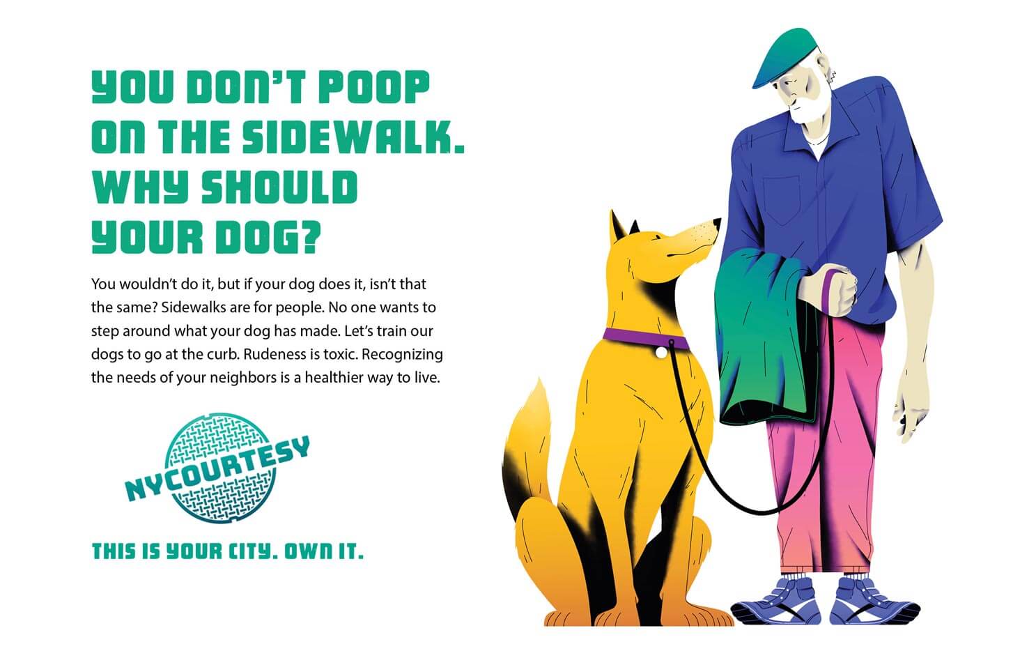 New York Courtesy. You don't poop on the sidewalk. Why should your dog?