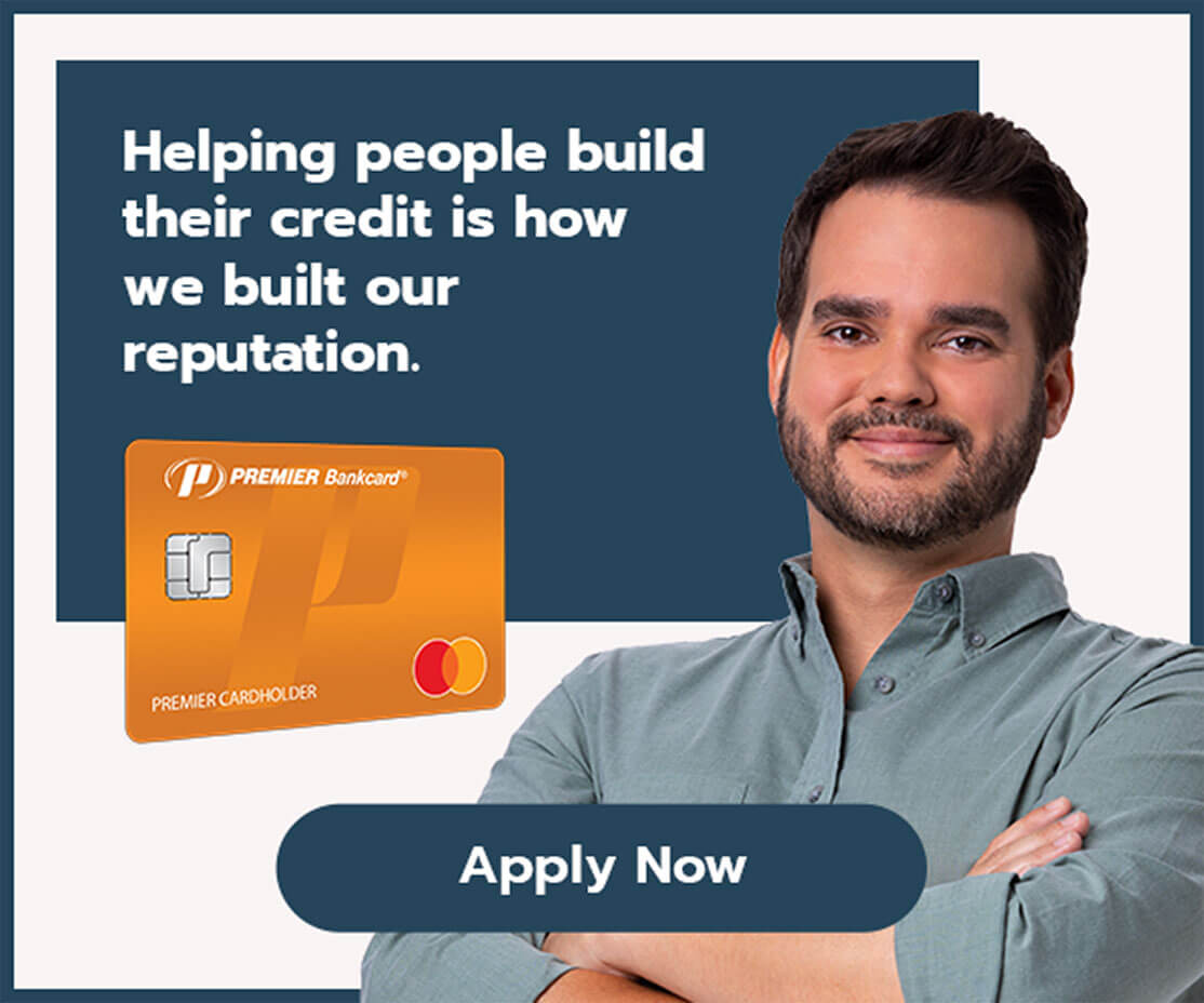 Premier Bank Card. Helping people build their credit is how we built our reputation.